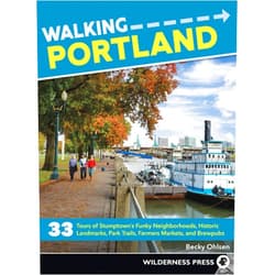 Becky Ohlsen Walking Portland: 33 Tours of Stumptown's Funky Neighborhoods, Historic Landmarks, Park Trails, Farmers Markets, and Brewpubs