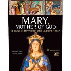 Grzegorz Gorny,Janusz Rosikon Mary, Mother of God: In Search of the Woman Who Changed History
