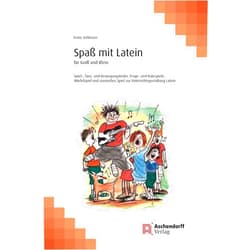 Franz Schlosser Spaß mit Latein: für Groß und Klein. Spiel-, Tanz- und Bewegungslieder, Frage- und Ratespiele, Würfelspiel und szenisches Spiel zur Unterrichtsgestaltung Latein
