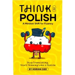 Adrian Gee Think in Polish: A Mindset Shift for Fluency