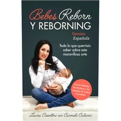 Laura Cosentino,Carmelo Calanni BEBES REBORN Y REBORNING (Versión Española) : Todo lo que querríais saber sobre esta maravillosa arte (Spanish Edition)