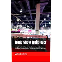 Vicki Conley Trade Show Trailblazer: Navigating the Aisles with Tips, Strategies and Creative Worksheets for a Successful Wholesale Shopping Experience