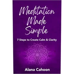 By Alana Cahoon (Author) Format: Kindle Edition Meditation Made Simple: 7 Steps to Create Calm & Clarity (Meditation Books for Beginners)