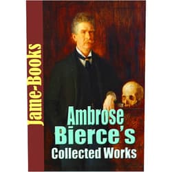 By Ambrose Bierce (Author) Format: Kindle Edition Ambrose Bierce’s Collected Works: The Devil's Dictionary, Fantastic Fables and More! (18 Works)