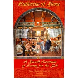 Mary Elizabeth O'Brien Catherine of Siena: A Sacred Covenant of Caring for the Sick