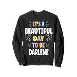 Sarcastic Birthday DARLENE Name Gift Text Joke DARLENE Personalized Name Beautiful Day DARLENE Sweatshirt