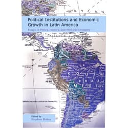 By Stephen Haber (Author) Format: Kindle Edition Political Institutions and Economic Growth in Latin America: Essays in Policy, History, and Political Economy (Hoover Institution Press Publication Book 458)