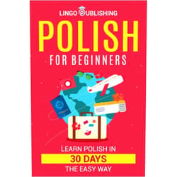 Lingo Publishing,Linda Matejek Polish for Beginners: Learn Polish in 30 Days the Easy Way