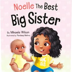 By Mikaela Wilson (Author), Pardeep Mehra (Illustrator) Noelle The Best Big Sister: A Story to Help Prepare a Soon-To-Be Older Sibling for a New Baby for Kids Ages 2-8 (André and Noelle)