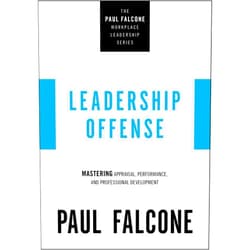 By Paul Falcone (Author) Leadership Offense: Mastering Appraisal, Performance, and Professional Development (The Paul Falcone Workplace Leadership Series)