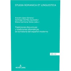 López Serena Tradiciones discursivas y tradiciones idiomáticas en la historia del español moderno (Studia Romanica et Linguistica) (Spanish Edition)
