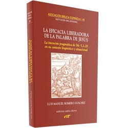 Spanish Edition by Luis Manuel Romero Sánchez (Author) La eficacia liberadora de la palabra de Jesús: La intención pragmática de Mc 5,1-20 en su contexto lingüístico y situacional