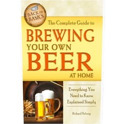 By Richard Helweg (Author) The Complete Guide to Brewing Your Own Beer at Home: Everything You Need to Know Explained Simply (Back-To-Basics)