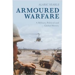 Alaric Searle Armoured Warfare: A Military, Political and Global History