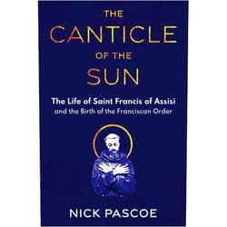 By Nick Pascoe (Author) The Canticle of The Sun: The life of Saint Francis of Assisi and the birth of the Franciscan order (Lives of Saints)