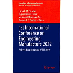 Lucas F. M. da Silva,Digavalli Ravi Kumar,Maria de Fátima Reis Vaz,Ricardo J. C. Carbas 1st International Conference on Engineering Manufacture 2022: Selected Contributions of EM 2022 (Proceedings in Engineering Mechanics)