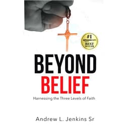 Andrew Jenkins Beyond Belief: Harnessing The Three Levels Of Faith