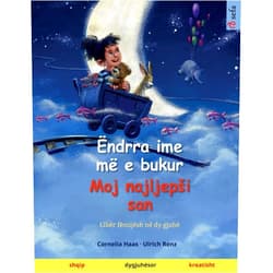Ulrich Renz,Cornelia Haas,Monika Molloholli Ëndrra ime më e bukur - Moj najljepsi san (shqip - kroatisht) (Albanian Edition)