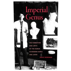 Travis Workman Imperial Genus: The Formation and Limits of the Human in Modern Korea and Japan (Asia Pacific Modern Book 14)
