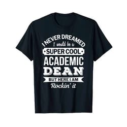 Academic Dean T Shirt Only Academic Dean Tshirt Gifts Funny T-Shirt