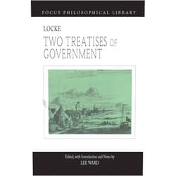 By John Locke (Author), Lee Ward (Editor) Two Treatises of Government (Focus Philosophical Library)