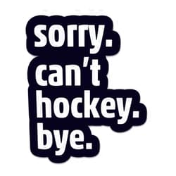 Sticker Mine Sorry Can't Hockey Bye Stickers - 2 Pack - Waterproof Vinyl for Car, Phone, Water Bottle, Laptop - Funny Ice Hockey Player Decals (2-Pack)