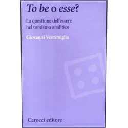 Italian Edition by Giovanni Ventimiglia (Author) To be o esse? La questione dell'essere nel tomismo analitico