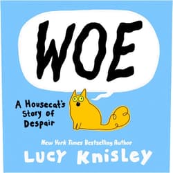 By Lucy Knisley (Author) Woe: A Housecat's Story of Despair: (A Graphic Novel)