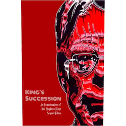 David C. Hayes,Ron Ford,Michael Cieslak,MontiLee Stormer,Phil Kansatsu,Tim Sullivan,K. S. Brooks,Chris Carnicelli,Sandra Hosking,Shaun Springer King's Succession: An Examination of the Stephen King Movie Sequels
