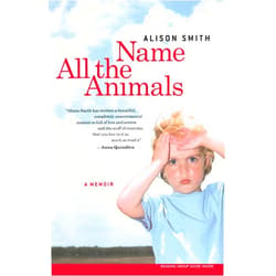 Alison Smith Name All the Animals: A Memoir
