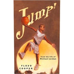 Floyd Cooper Jump!: From the Life of Michael Jordan