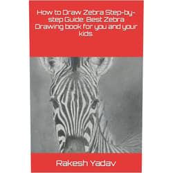 By Mr Rakesh Kumar Yadav (Author) How to Draw Zebra Step-by-step Guide: Best Zebra Drawing book for you and your kids.