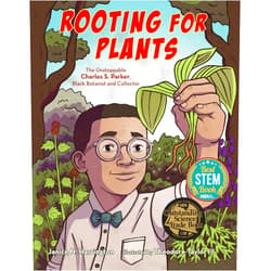 Janice N. Harrington,Theodore Taylor III Rooting for Plants: The Unstoppable Charles S. Parker, Black Botanist and Collector