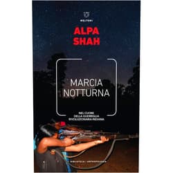Italian Edition by Alpa Shah (Author) Format: Kindle Edition Marcia notturna: Nel cuore della guerriglia rivoluzionaria indiana (Italian Edition)