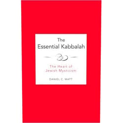 Daniel C. Matt The Essential Kabbalah: The Heart of Jewish Mysticism – A Compact Translation with Practical Analysis and Historical Context for Laypeople