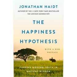 Jonathan Haidt The Happiness Hypothesis: Finding Modern Truth in Ancient Wisdom