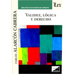 Spanish Edition by Carlos Alarcón Cabrera (Author) Validez, lógica y derecho (Spanish Edition)