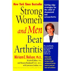 Miriam E. Nelson Ph.D,Kristin Baker,Lawrence Lindner M.A. Strong Women and Men Beat Arthritis: Cutting-Edge Strategies for the Relief of Rheumatoid and Osteoarthritis
