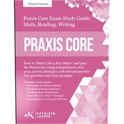 Kathleen Jasper Ed.D. Praxis Core Study Guide: How to Think Like a Test Maker and pass the Praxis Core Exam by using a comprehensive test prep, proven strategies, relevant practice test questions, and essay prompts.