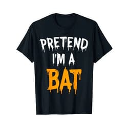 Pretend I'm a bat funny lazy easy DIY halloween Pretend I'm A Bat Costume funny bat Halloween Lazy Easy T-Shirt