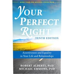 Robert Alberti PhD,Michael Emmons PhD Your Perfect Right: Assertiveness and Equality in Your Life and Relationships