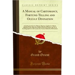 Grand Orient A MANUAL OF CARTOMANCY, FORTUNE-TELLING AND OCCULT DIVINATION