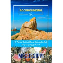 Jeson McLellan Rockhounding in Mississippi, A Practical Rock And Mineral Gathering Log Book For Local Geology Enthusiasts: Rockhounding Journal Log Book for ... , Stones And Gemstone Collecting Record Book.