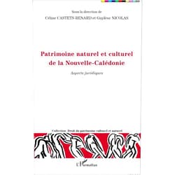 Guylène Nicolas,Céline Castets-Renard Patrimoine naturel et culturel de la Nouvelle-Calédonie