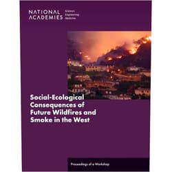 By and Medicine National Academies of Sciences, Engineering (Author), Division on Earth and Life Studies (Author), Division of Behavioral and Social Sciences and Education (Author), Board on Agriculture and Natural Resources (Author), Board on Environmental Change and Society (Author), Heather Kreidler (Compiler) & 4 more Social-Ecological Consequences of Future Wildfires and Smoke in the West: Proceedings of a Workshop