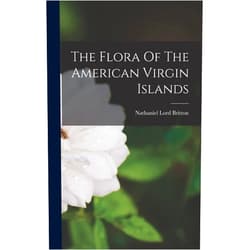 Nathaniel Lord Britton The Flora Of The American Virgin Islands