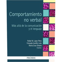 Rafael M. López Pérez,Fernando Gordillo León,Marta Grau Olivares Comportamiento no verbal: Más allá de la comunicación y el lenguaje