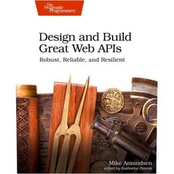 Mike Amundsen Design and Build Great Web APIs: Robust, Reliable, and Resilient