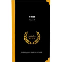 By Marie Louise De la Ramée by Ouida (Author) Signa; Volume III