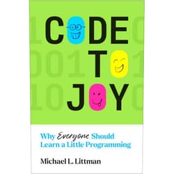 Michael L. Littman Code to Joy: Why Everyone Should Learn a Little Programming
